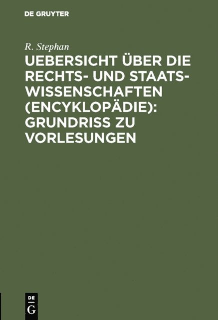 R. Stephan - Uebersicht über die Rechts- und Staatswissenschaften (Encyklopädie): Grundriss zu Vorlesungen, E-bok