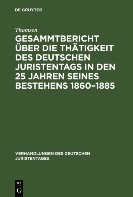 Thomsen - Gesammtbericht über die Thätigkeit des deutschen Juristentags in den 25 Jahren seines Bestehens 1860–1885, E-bok