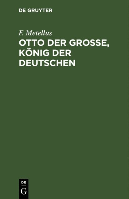 F. Metellus - Otto der Große, König der Deutschen, E-bok