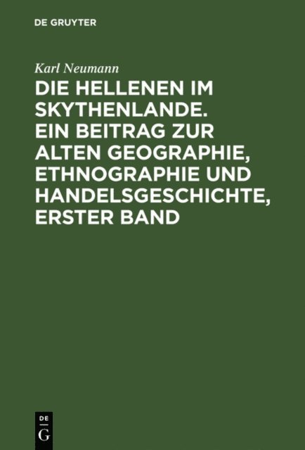 Karl Neumann - Die Hellenen im Skythenlande. Ein Beitrag zur alten Geographie, Ethnographie und Handelsgeschichte, erster Band, E-bok