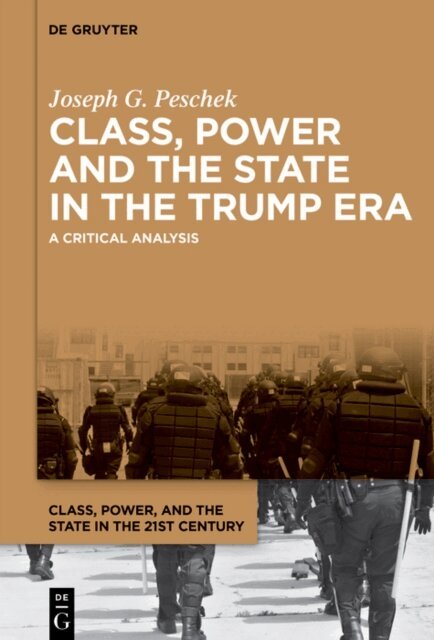 Joseph G. Peschek - Class, Power and the State in the Trump Era, E-bok