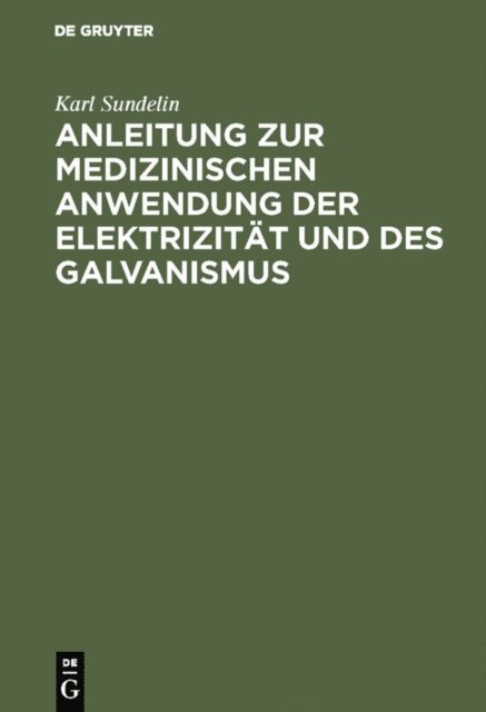Karl Sundelin - Anleitung zur medizinischen Anwendung der Elektrizität und des Galvanismus, E-bok