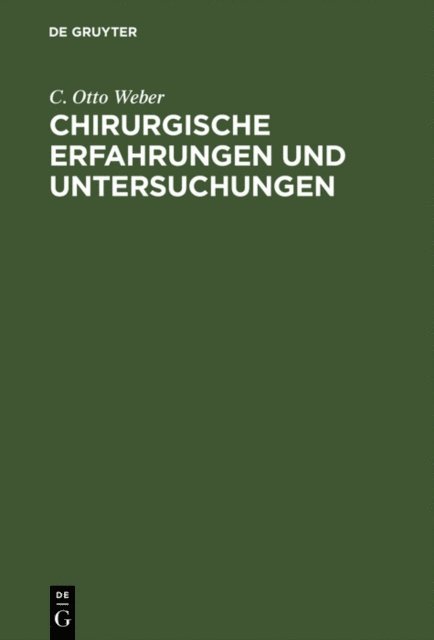 C. Otto Weber - Chirurgische Erfahrungen und Untersuchungen, E-bok