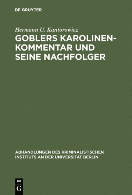 Hermann U. Kantorowicz - Goblers Karolinen-Kommentar und seine Nachfolger, E-bok