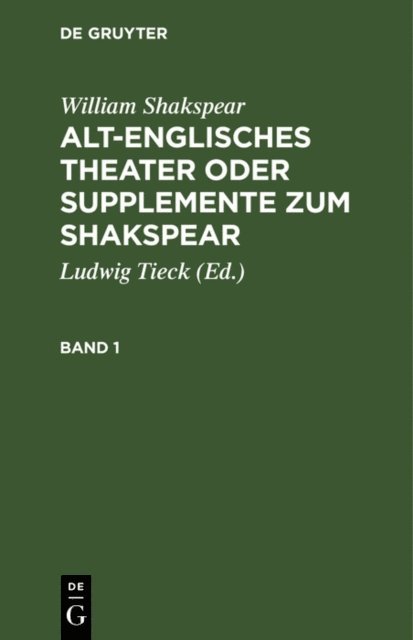 William Shakspear, Ludwig Tieck - William Shakspear: Alt-englisches Theater oder Supplemente zum Shakspear. Band 1, E-bok