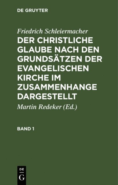 Friedrich Schleiermacher - Friedrich Schleiermacher: Der christliche Glaube nach den Grundsätzen der evangelischen Kirche im Zusammenhange dargestellt. Band 1, E-bok