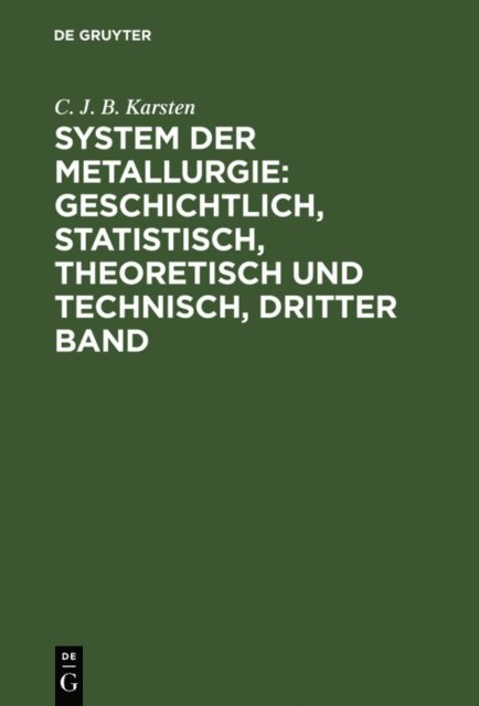 C. J. B. Karsten - System der Metallurgie: geschichtlich, statistisch, theoretisch und technisch, Dritter Band, E-bok