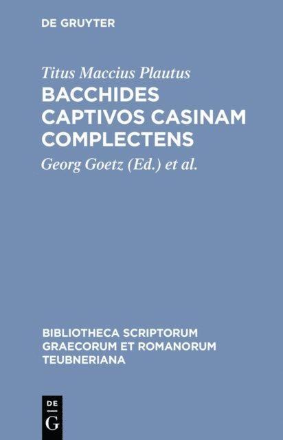 Titus Maccius Plautus, Friedrich Scholl, Georg Goetz - Bacchides captivos casinam complectens, E-bok