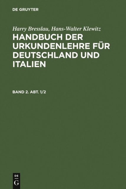 Hans-Walter Klewitz, Harry Bresslau - Harry Bresslau; Hans-Walter Klewitz: Handbuch der Urkundenlehre für Deutschland und Italien. Band 2, Abt. 1/2, E-bok