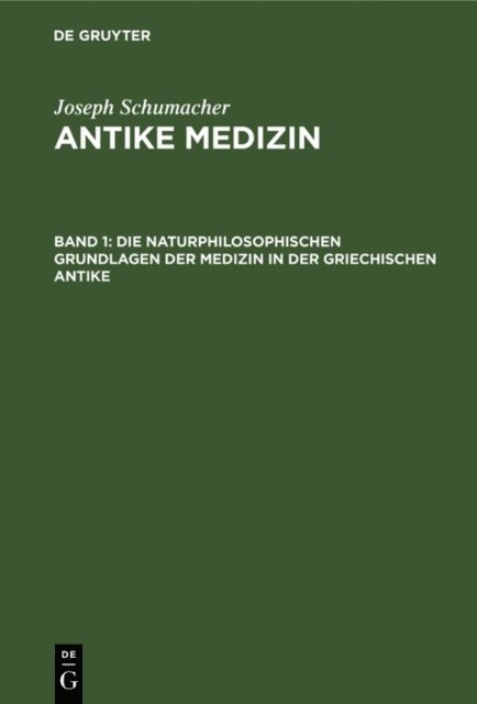 Joseph Schumacher - Die naturphilosophischen Grundlagen der Medizin in der griechischen Antike, E-bok