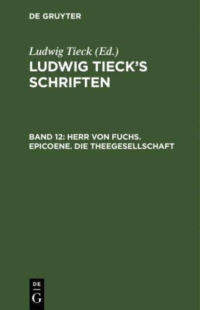 Ludwig Tieck - Herr von Fuchs. Epicoene. Die Theegesellschaft, E-bok