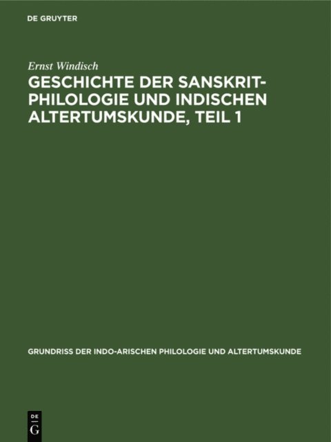 Ernst Windisch - Geschichte der Sanskrit-Philologie und indischen Altertumskunde, Teil 1, E-bok