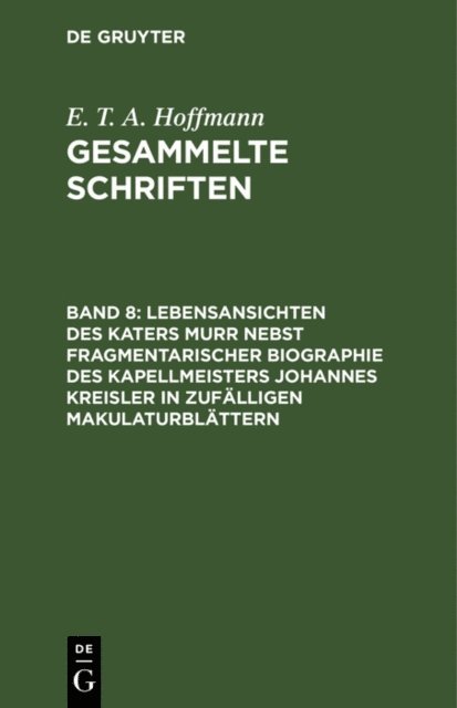 E. T. A. Hoffmann - Lebensansichten des Katers Murr nebst fragmentarischer Biographie des Kapellmeisters Johannes Kreisler in zufälligen Makulaturblättern, E-bok