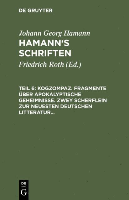 Johann Georg Hamann, Friedrich Roth - Kogzompaz. Fragmente über apokalyptische Geheimnisse. Zwey Scherflein zur neuesten deutschen Litteratur. Recension der Critik der reinen Vernunft. Briefe von 1779 bis 1784, E-bok
