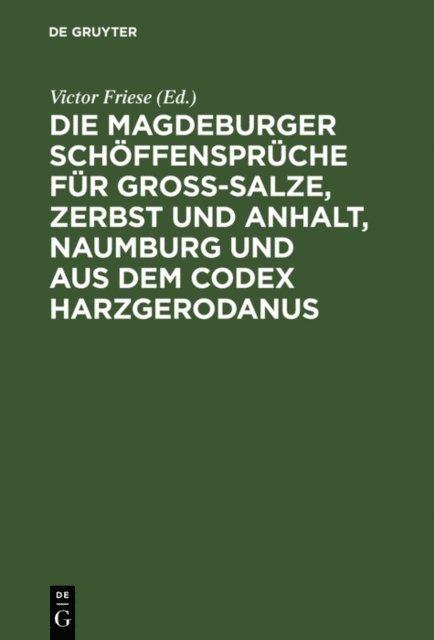 Victor Friese - Die Magdeburger Schöffensprüche für Gross-Salze, Zerbst und Anhalt, Naumburg und aus dem Codex Harzgerodanus, E-bok