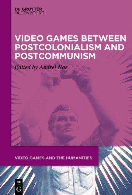 Andrei Nae - Video Games between Postcolonialism and Postcommunism, E-bok