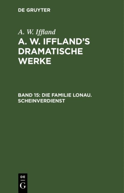 A. W. Iffland - Die Familie Lonau. Scheinverdienst, E-bok