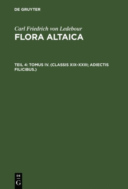 Carl Friedrich von Ledebour - Tomus IV. (Classis XIX–XXIII; Adiectis filicibus.), E-bok