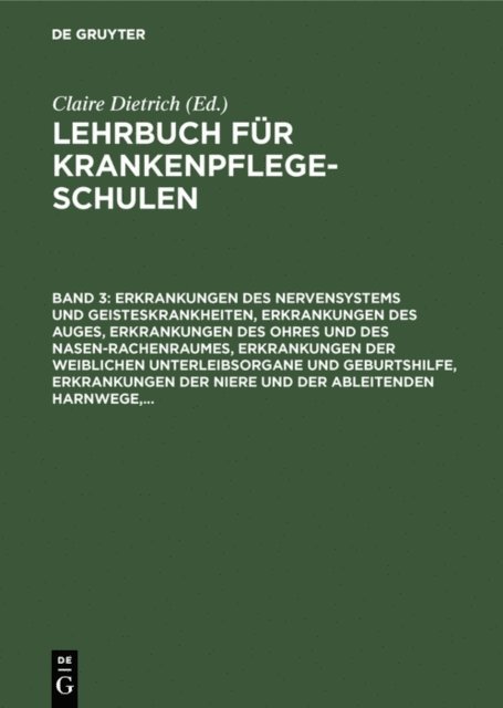 Claire Dietrich - Erkrankungen des Nervensystems und Geisteskrankheiten, Erkrankungen des Auges, Erkrankungen des Ohres und des Nasen-Rachenraumes, Erkrankungen der weiblichen Unterleibsorgane und Geburtshilfe, Erkrankungen der Niere und der ableitenden Harnwege,..., E-bok