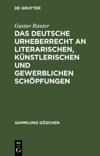 Gustav Rauter - Das deutsche Urheberrecht an literarischen, künstlerischen und gewerblichen Schöpfungen, E-bok