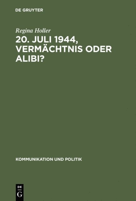 Regina Holler - 20. Juli 1944, Vermächtnis oder Alibi?, E-bok