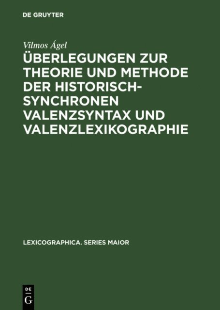 Vilmos Agel - Überlegungen zur Theorie und Methode der historisch-synchronen Valenzsyntax und Valenzlexikographie, E-bok
