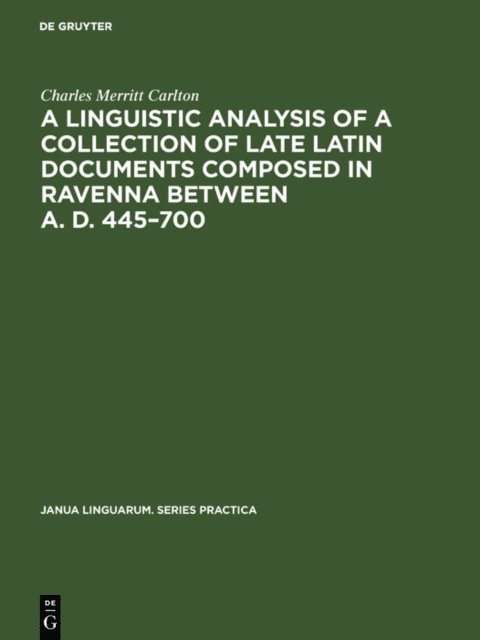 Charles Merritt Carlton - linguistic analysis of a collection of late Latin documents composed in Ravenna between A. D. 445-700, E-bok