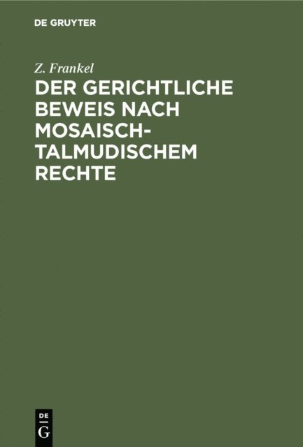 Z. Frankel - Der gerichtliche Beweis nach mosaisch-talmudischem Rechte, E-bok