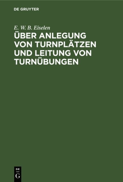 E. W. B. Eiselen - Über Anlegung von Turnplätzen und Leitung von Turnübungen, E-bok