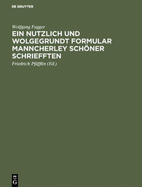 Wolfgang Fugger, Friedrich Pfafflin - Ein nutzlich und wolgegrundt Formular Manncherley schöner schriefften, E-bok