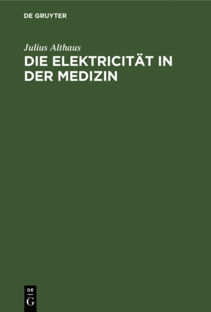 Julius Althaus - Die Elektricität in der Medizin, E-bok
