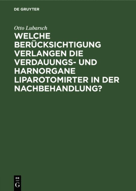 Otto Lubarsch - Welche Berücksichtigung verlangen die Verdauungs- und Harnorgane Liparotomirter in der Nachbehandlung?, E-bok