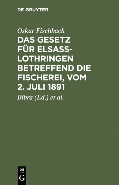 Oskar Fischbach, Regierungsassessor Lichtenberg, Bibra - Das Gesetz für Elsass-Lothringen betreffend die Fischerei, vom 2. Juli 1891, E-bok