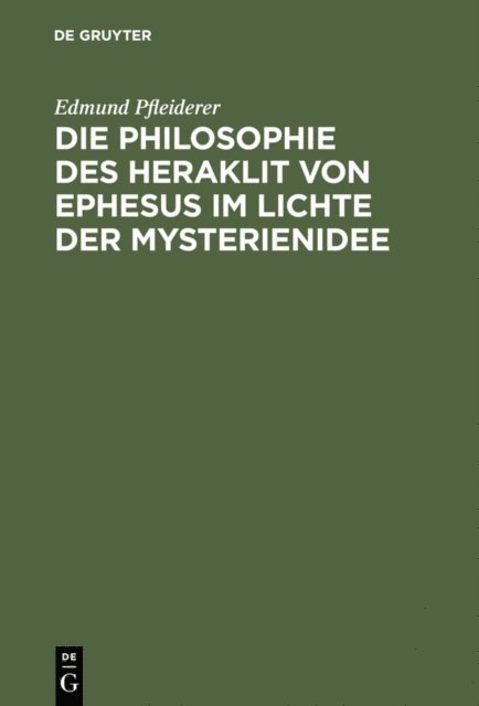 Edmund Pfleiderer - Die Philosophie des Heraklit von Ephesus im Lichte der Mysterienidee, E-bok
