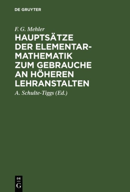F. G. Mehler, A. Schulte-Tiggs - Hauptsätze der Elementar-Mathematik zum Gebrauche an höheren Lehranstalten, E-bok