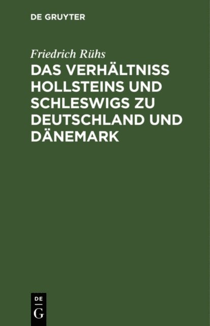 Friedrich Ruhs - Das Verhältniss Hollsteins und Schleswigs zu Deutschland und Dänemark, E-bok