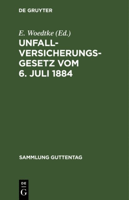 E. Woedtke - Unfallversicherungsgesetz vom 6. Juli 1884, E-bok