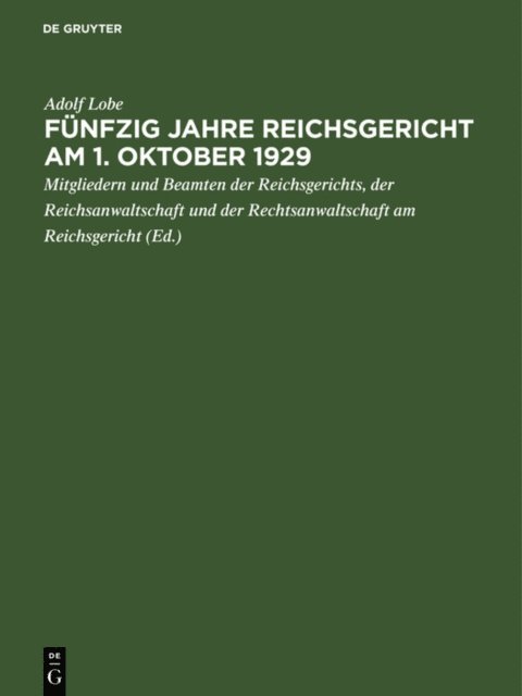 Adolf Lobe, der Reichsanwaltschaft und der Rechtsanwaltschaft am Rei Mitgliedern und Beamten der Reichsgerichts - Funfzig Jahre Reichsgericht am 1. Oktober 1929, E-bok