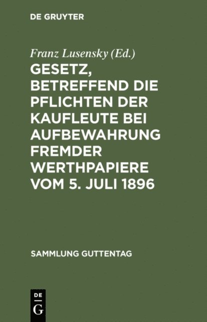 Franz Lusensky - Gesetz, betreffend die Pflichten der Kaufleute bei Aufbewahrung fremder Werthpapiere vom 5. Juli 1896, E-bok