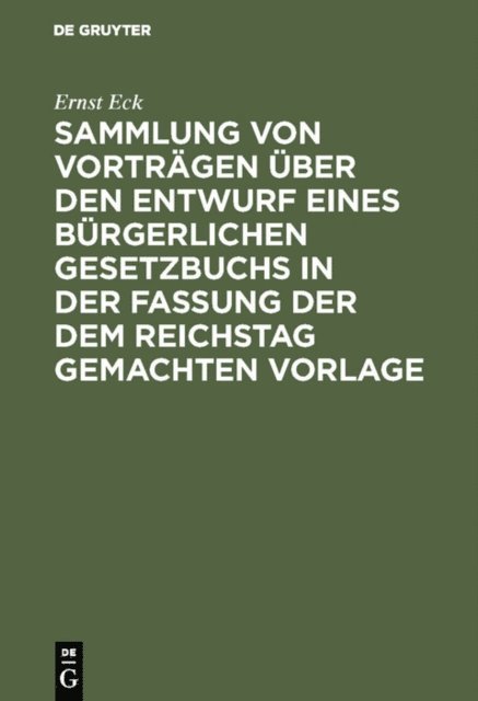 Ernst Eck - Sammlung von Vorträgen über den Entwurf eines Bürgerlichen Gesetzbuchs in der Fassung der dem Reichstag gemachten Vorlage, E-bok