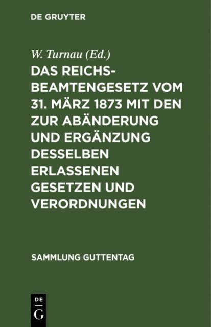 W. Turnau - Das Reichsbeamtengesetz vom 31. März 1873 mit den zur Abänderung und Ergänzung desselben erlassenen Gesetzen und Verordnungen, E-bok. Tillgänglighet: Lägg i varukorg