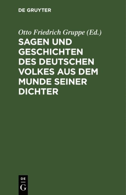 Otto Friedrich Gruppe - Sagen und Geschichten des deutschen Volkes aus dem Munde seiner Dichter, E-bok