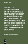 Das Reichsgesetz betr. die Wechselstempelsteuer nebst den AusfÃ¼hrungsbestimmungen des Bundesrats und den Entscheidungen der hÃ¶chsten Gerichte und VerwaltungsbehÃ¶rden