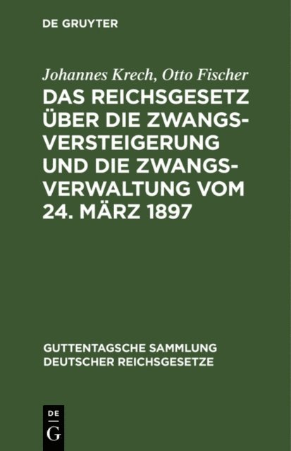 Otto Fischer, Johannes Krech - Das Reichsgesetz über die Zwangsversteigerung und die Zwangsverwaltung vom 24. März 1897, E-bok