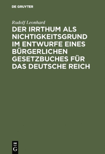 Rudolf Leonhard - Der Irrthum als Nichtigkeitsgrund im Entwurfe eines bürgerlichen Gesetzbuches für das Deutsche Reich, E-bok