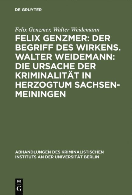 Walter Weidemann, Felix Genzmer - Felix Genzmer: Der Begriff des Wirkens. Walter Weidemann: Die Ursache der Kriminalität in Herzogtum Sachsen-Meiningen, E-bok