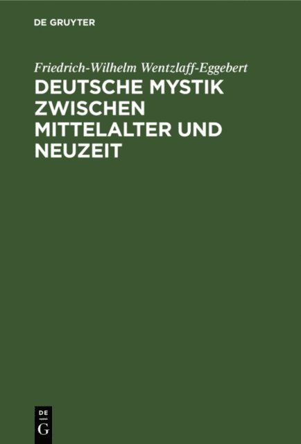 Friedrich-Wilhelm Wentzlaff-Eggebert - Deutsche Mystik zwischen Mittelalter und Neuzeit, E-bok