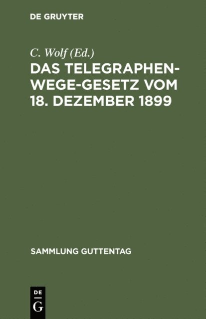 C. Wolf - Das Telegraphenwege-Gesetz vom 18. Dezember 1899, E-bok