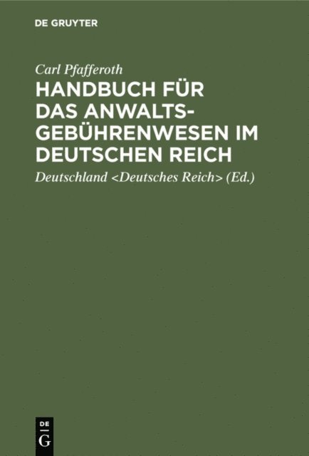 Carl Pfafferoth, Deutschland <Deutsches Reich> - Handbuch für das Anwaltsgebührenwesen im Deutschen Reich, E-bok