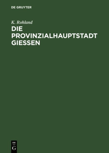 K. Rohland - Die Provinzialhauptstadt Giessen, E-bok